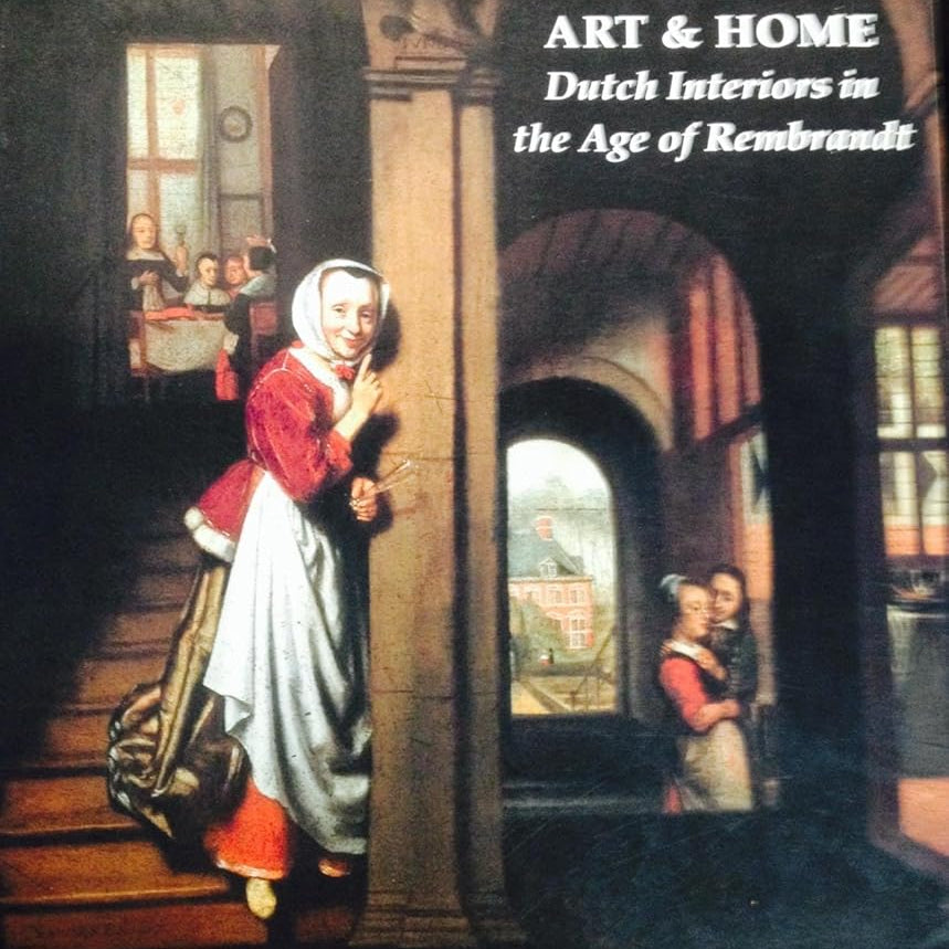 Art and Home: Dutch Interiors in the Age of Rembrandt cover image