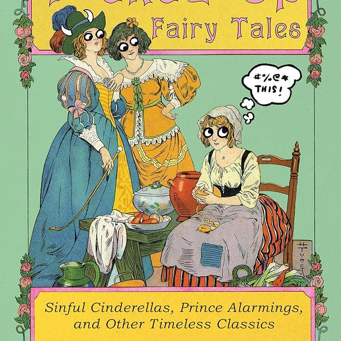 F*cked Up Fairy Tales: Sinful Cinderellas, Prince Alarmings, and Other Timeless Classics cover image