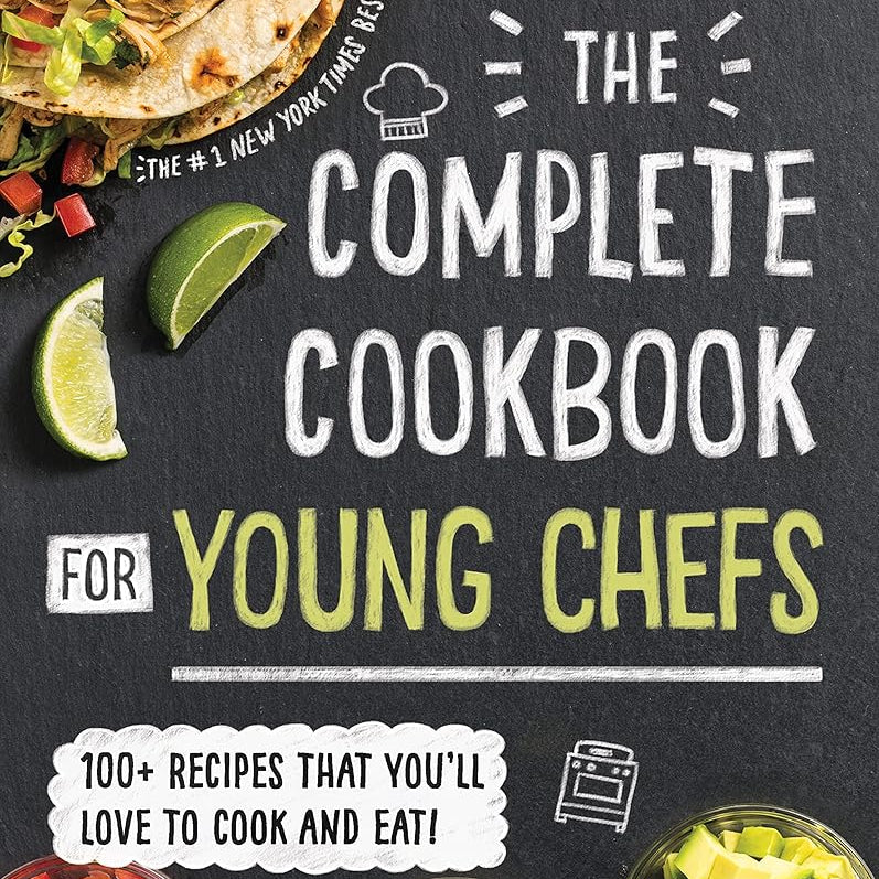 The Complete Cookbook for Young Chefs: 100+ Recipes that You'll Love to Cook and Eat cover image